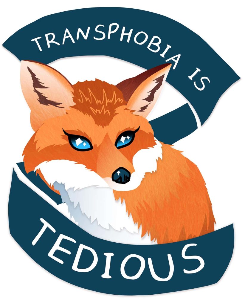 Illustration showing a fox wrapped in a banner that reads Transphobia is tedious